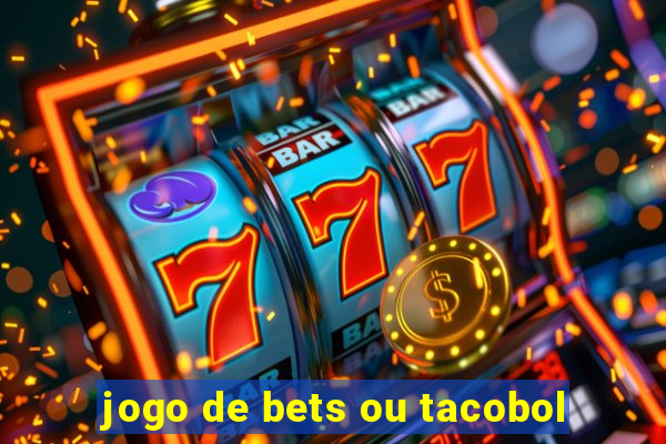 jogo de bets ou tacobol